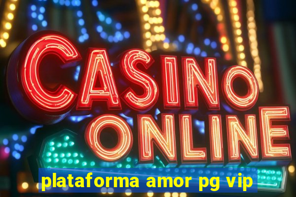 plataforma amor pg vip